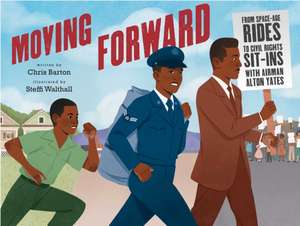 Moving Forward: From Space-Age Rides to Civil Rights Sit-Ins with Airman Alton Yates de Chris Barton