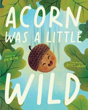 Acorn Was a Little Wild de Jen Arena