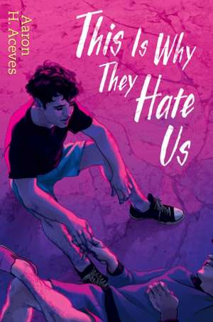 This Is Why They Hate Us de Aaron H. Aceves