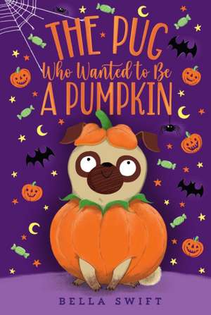 The Pug Who Wanted to Be a Pumpkin de Bella Swift