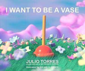 I Want to Be a Vase de Julio Torres