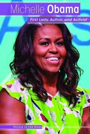 Michelle Obama: First Lady, Author, and Activist de Kristen Rajczak Nelson