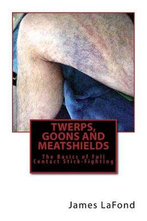 Twerps, Goons and Meatshields de James LaFond