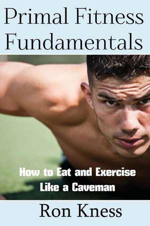 Primal Fitness Fundamentals de Ron Kness