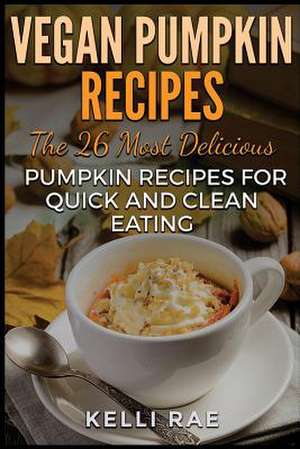 Vegan Pumpkin Recipes de Kelli Rae