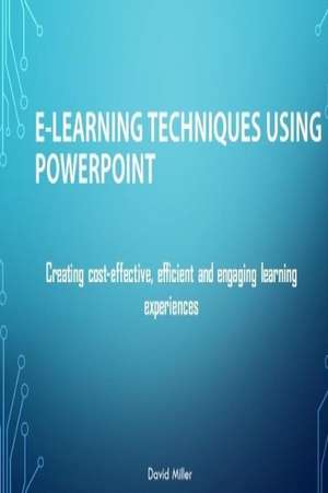 E-Learning Techniques Using PowerPoint de David Miller