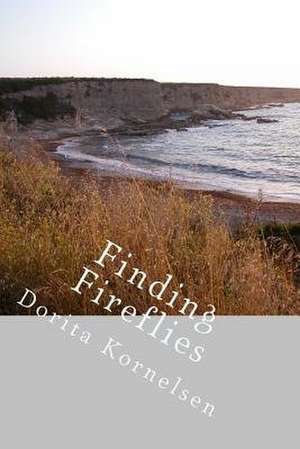 Finding Fireflies de Dorita Lynn Kornelsen