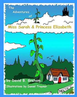 The Adventures of Miss Sarah & Princess Elizabeth de David B. Graham