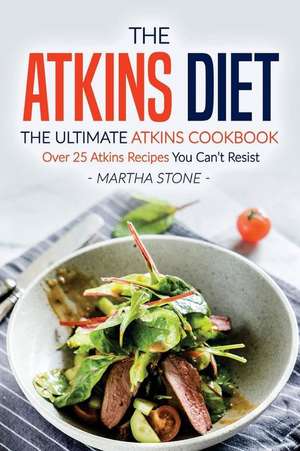 The Atkins Diet - The Ultimate Atkins Cookbook de Martha Stone