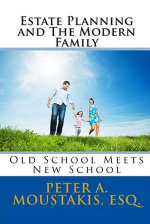 Estate Planning and the Modern Family de Peter a. Moustakis Esq