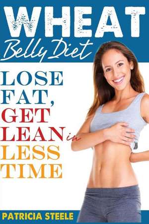 Wheat Belly Diet de Patricia L. Steele