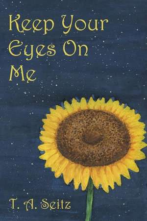 Keep Your Eyes on Me de T. a. Seitz