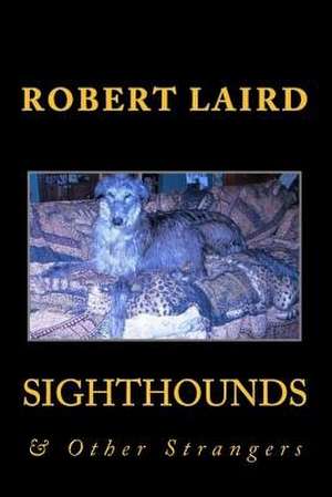 Sighthounds & Other Strangers de Robert Laird