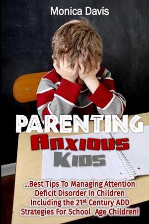 Parenting Anxious Kids de Monica Davis