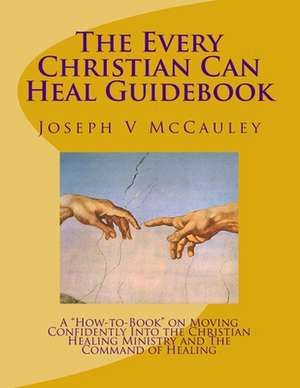 The Every Christian Can Heal Guidebook de Joseph V. McCauley