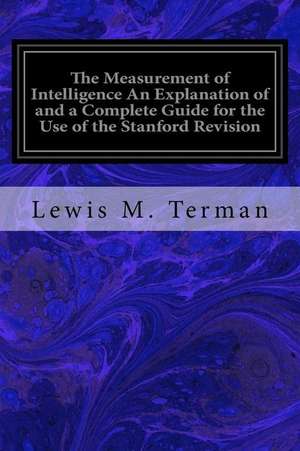 The Measurement of Intelligence an Explanation of and a Complete Guide for the Use of the Stanford Revision de Lewis M. Terman