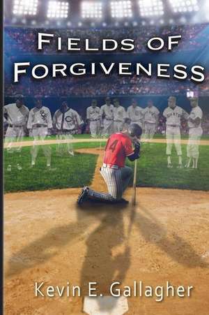 Fields of Forgiveness de Kevin E. Gallagher