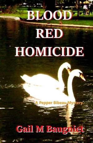 Blood Red Homicide de Gail M. Baugniet