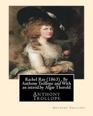 Rachel Ray (1863), by Anthony Trollope and with an Introd.by Algar Thorold de Anthony Trollope