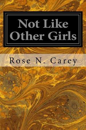 Not Like Other Girls de Rose N. Carey