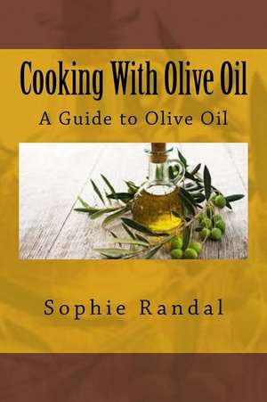 Cooking with Olive Oil de Sophie Randal