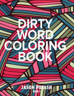 Dirty Word Adult Coloring Book ( Vol. 1) de Jason Potash