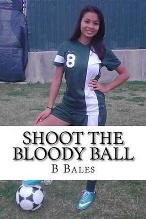 Shoot the Bloody Ball de B. W. Bales