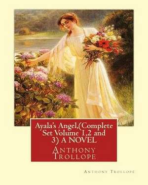 Ayala's Angel, by Anthony Trollope (Complete Set Volume 1,2 and 3) a Novel de Anthony Trollope