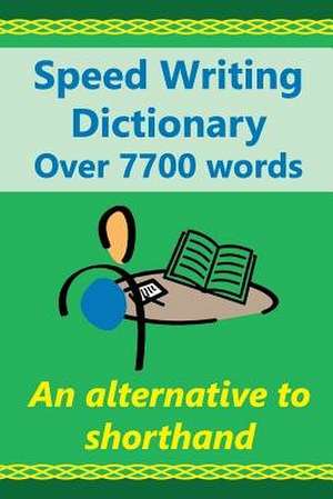 Speed Writing Dictionary Over 5800 Words an Alternative to Shorthand de Heather Baker