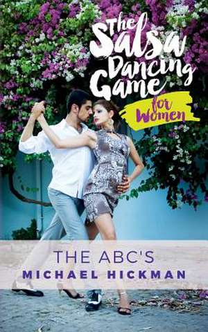 The Salsa Dancing Game for Women de Michael Hickman