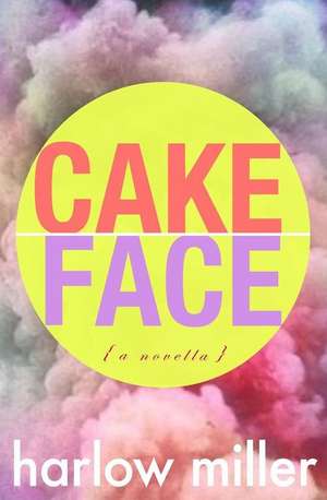 Cake Face de Harlow Miller