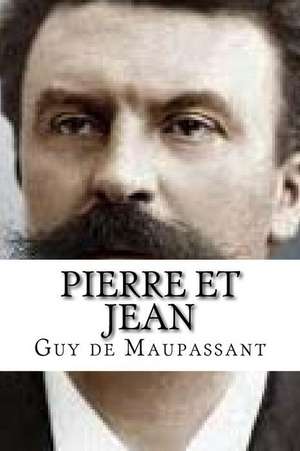 Pierre Et Jean de Guy De Maupassant