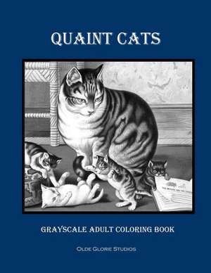 Quaint Cats Grayscale Adult Coloring Book de Olde Glorie Studios