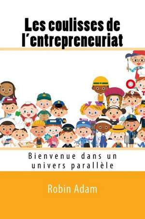 Les Coulisses de L'Entrepreneuriat de Robin Adam