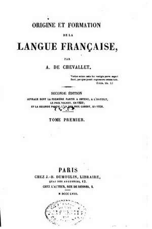 Origine Et Formation de La Langue Francaise, Volume I de A. De Chevallet