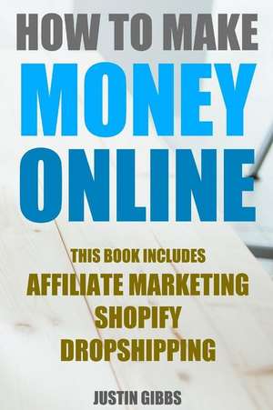 How to Make Money Online de Justin Gibbs