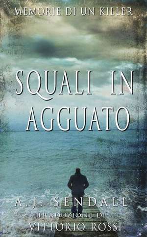 Squali in Agguato de A. J. Sendall