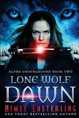 Lone Wolf Dawn de Aimee Easterling