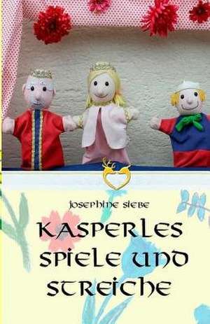 Kasperles Spiele Und Streiche de Josephine Siebe