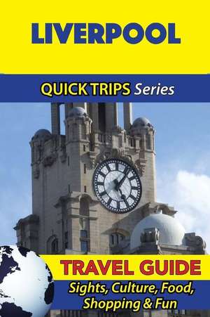 Liverpool Travel Guide (Quick Trips Series) de Cynthia Atkins