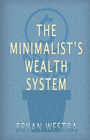 The Minimalist's Wealth System de Bryan Westra