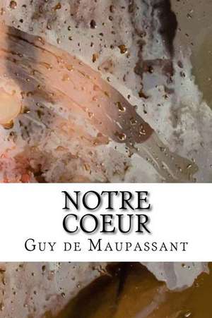 Notre Coeur de Guy De Maupassant