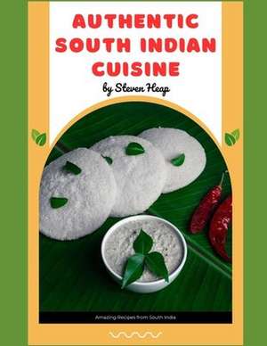 Authentic South Indian Cuisine de Steven Heap