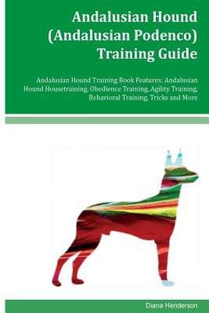 Andalusian Hound (Andalusian Podenco) Training Guide Andalusian Hound Training Book Features de Diana Henderson