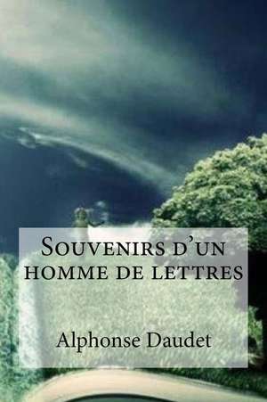 Souvenirs D'Un Homme de Lettres de Alphonse Daudet