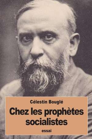 Chez Les Prophetes Socialistes de Celestin Bougle