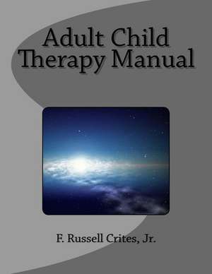 Adult Child Therapy Manual de Jr. F. Russell Crites