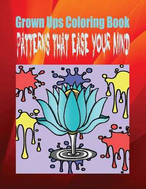 Grown Ups Coloring Book Patterns That Ease Your Mind Mandalas de William Robertson