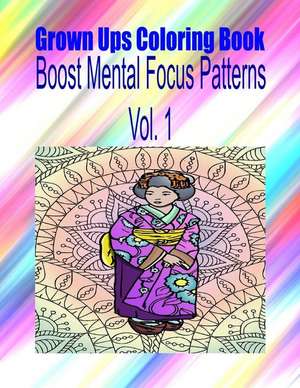 Grown Ups Coloring Book Boost Mental Focus Patterns Vol. 1 Mandalas de Connie Escobedo