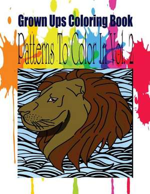 Grown Ups Coloring Book Patterns to Color in Vol. 2 de Sara Taylor